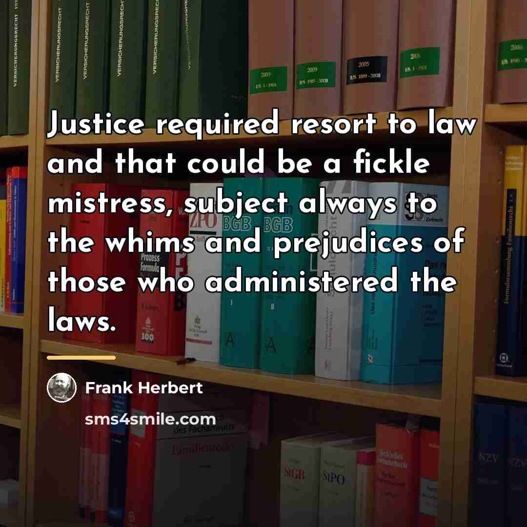 “Justice required resort to law and that could be a…” quote by Frank Herbert