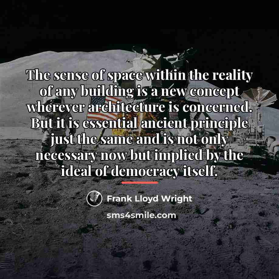 “The sense of space within the reality of any building…” quote by Frank Lloyd Wright