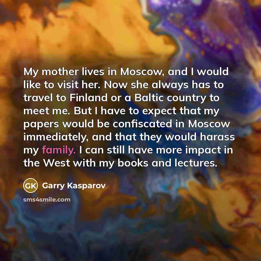“My mother lives in Moscow, and I would like to…” quote by Garry Kasparov