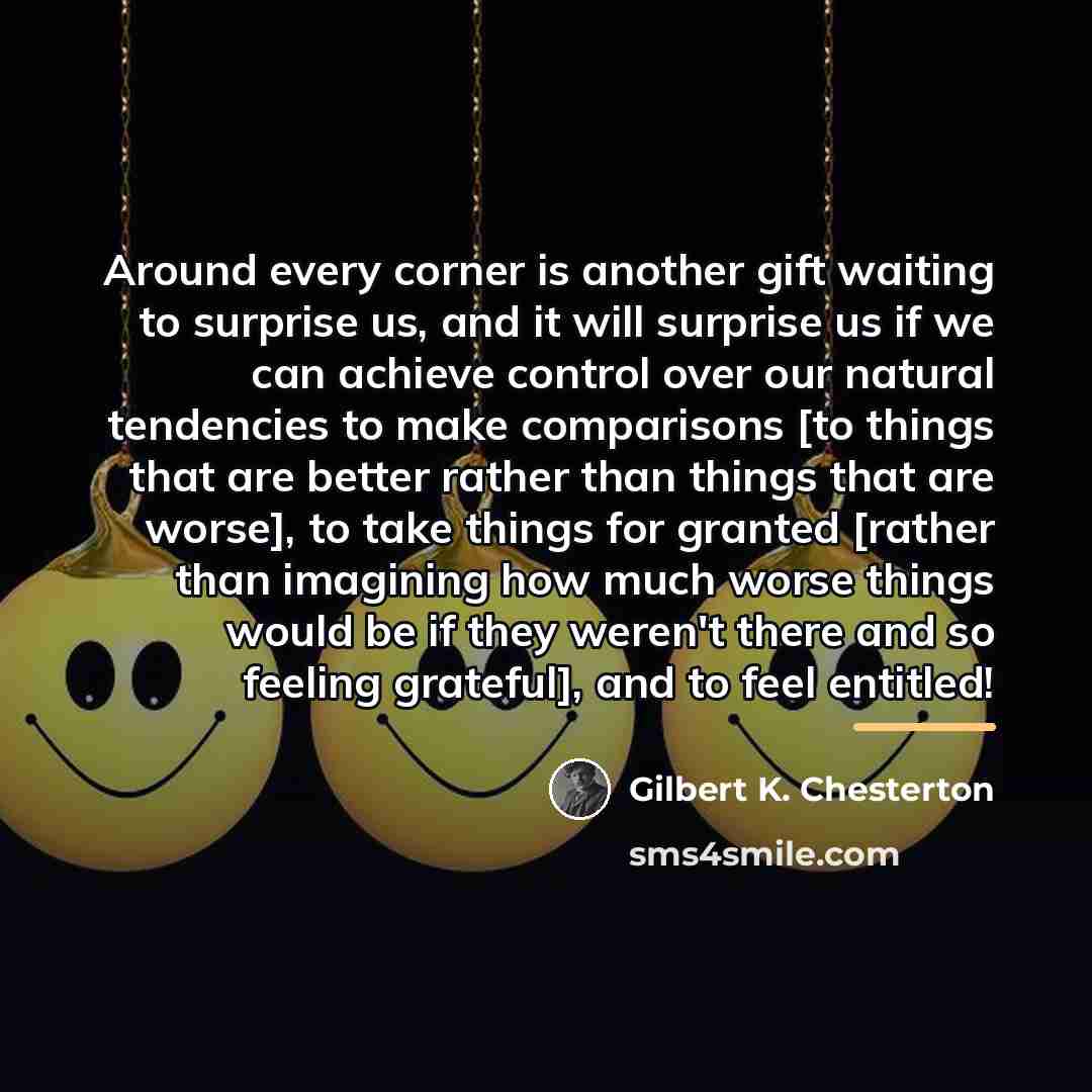 “Around every corner is another gift waiting to surprise us,…” quote by Gilbert K. Chesterton