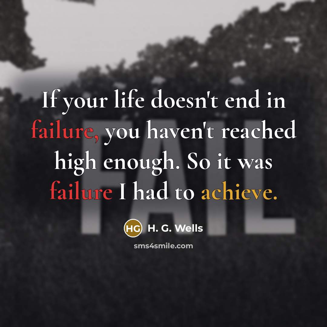 “If your life doesn't end in failure, you haven't reached…” quote by H. G. Wells