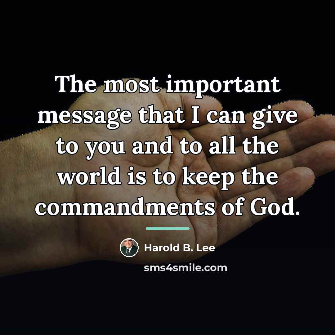 “The most important message that I can give to you…” quote by Harold B. Lee
