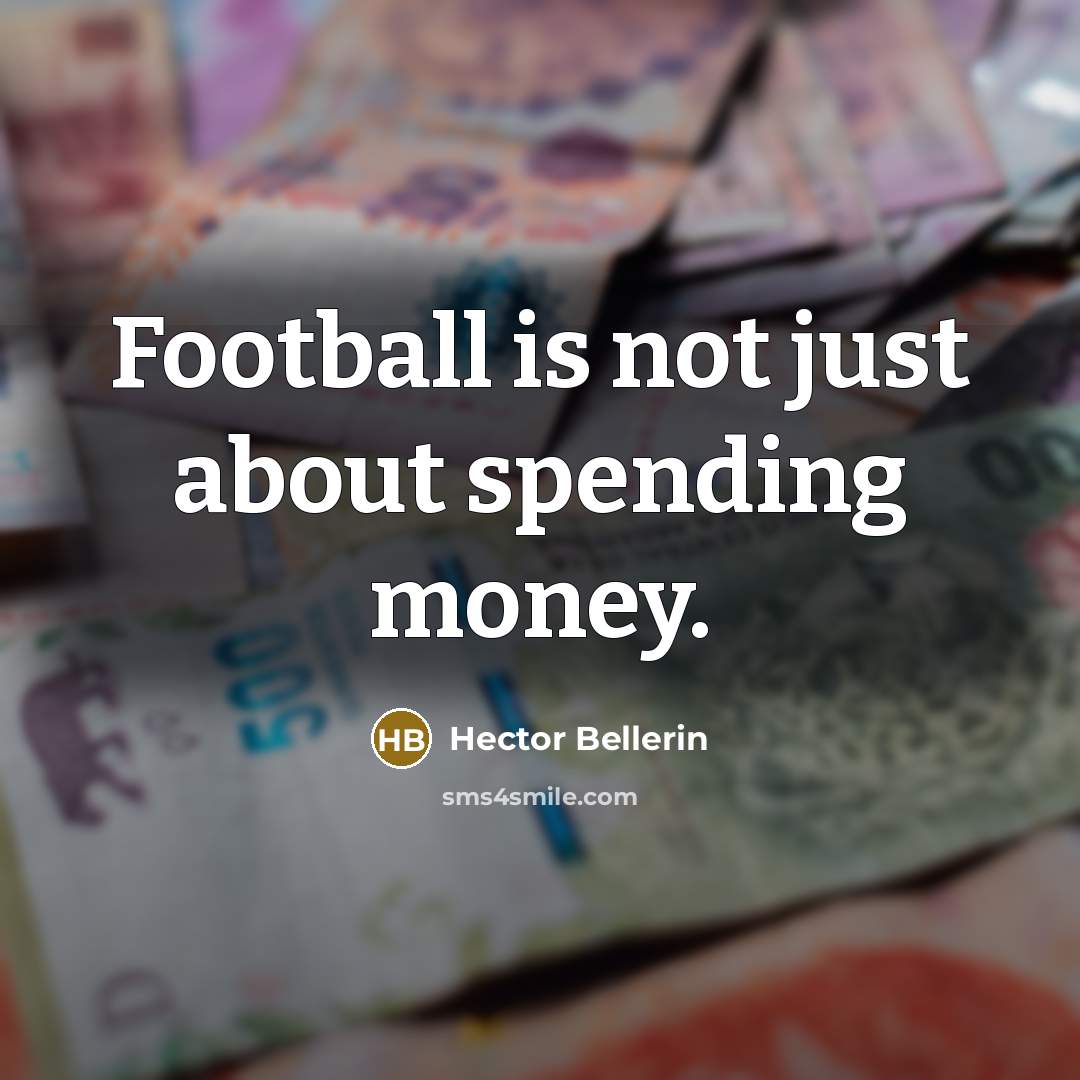 “Football is not just about spending money.…” quote by Hector Bellerin