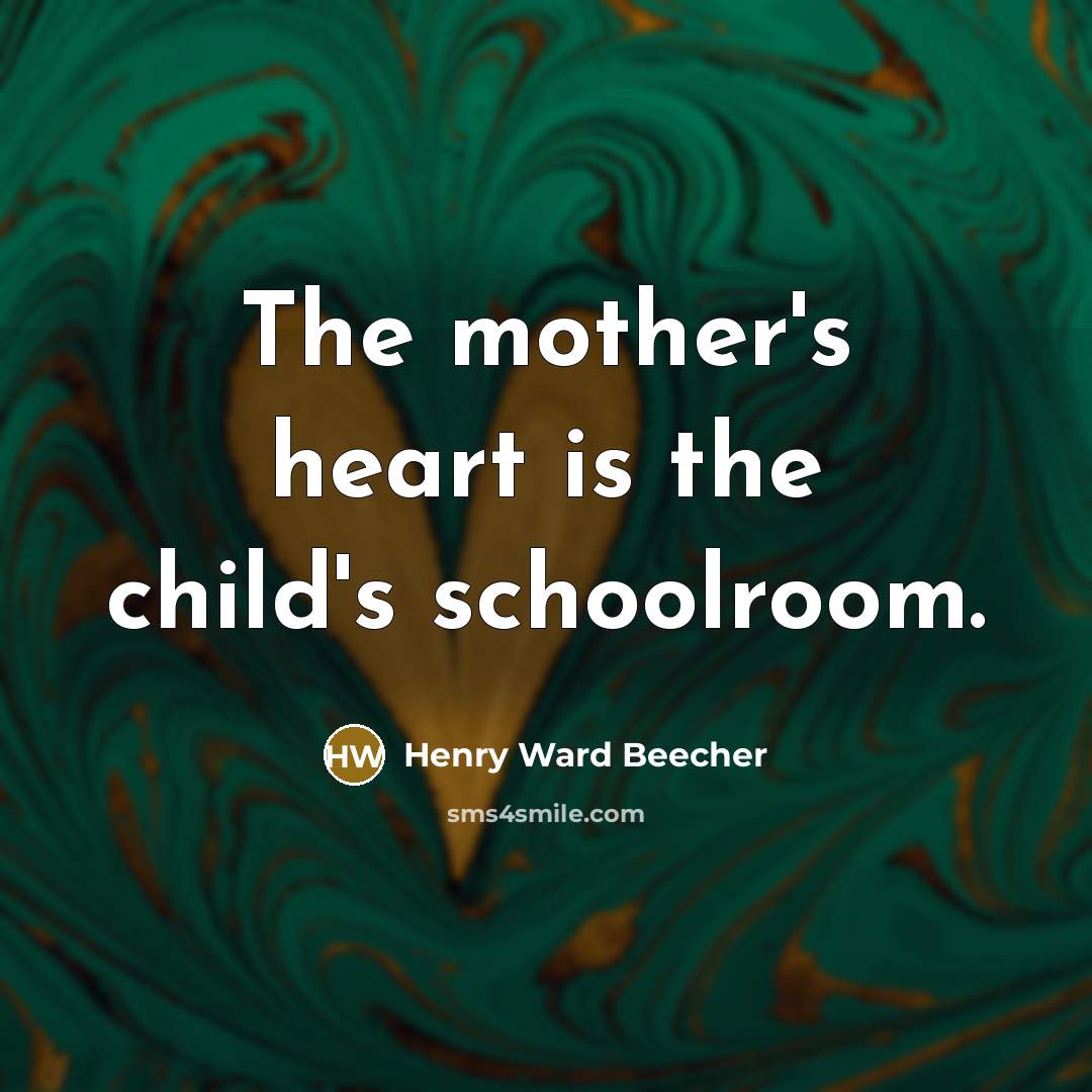 “The mother's heart is the child's schoolroom.…” quote by Henry Ward Beecher