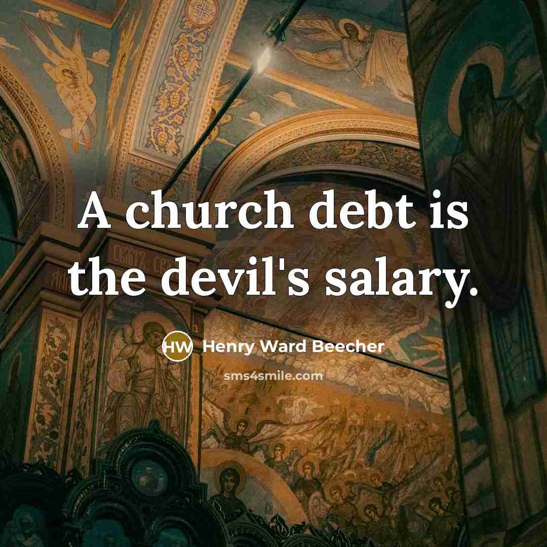 “A church debt is the devil's salary.…” quote by Henry Ward Beecher