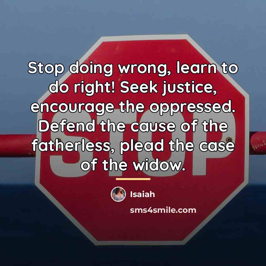 “Stop doing wrong, learn to do right! Seek justice, encourage…” quote by Isaiah