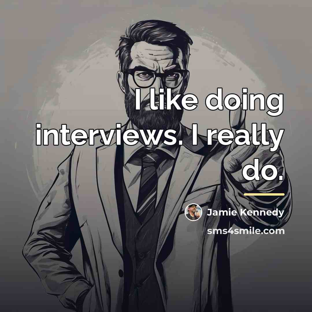 “I like doing interviews. I really do.…” quote by Jamie Kennedy