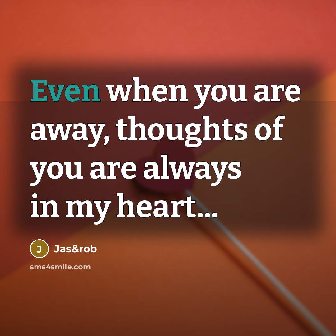 “Even when you are away, thoughts of you are always…” quote by Jas&rob