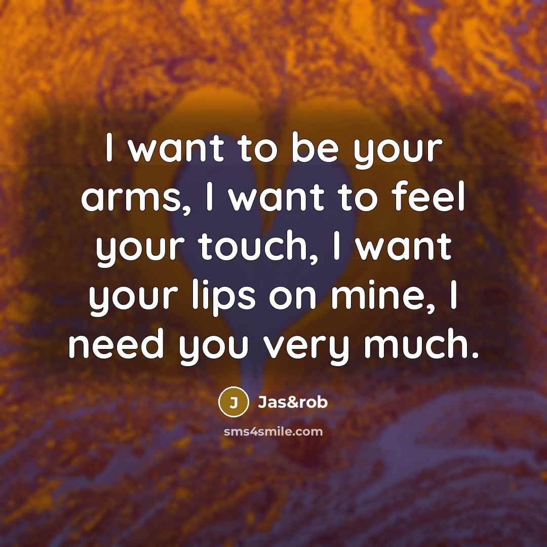 “I want to be your arms, I want to feel…” quote by Jas&rob