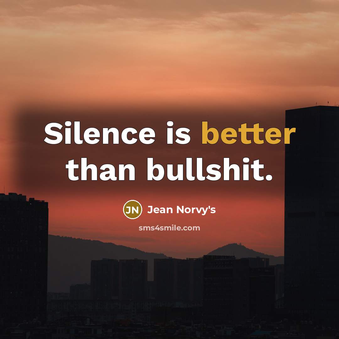“Silence is better than bullshit.” quote by Jean Norvy's