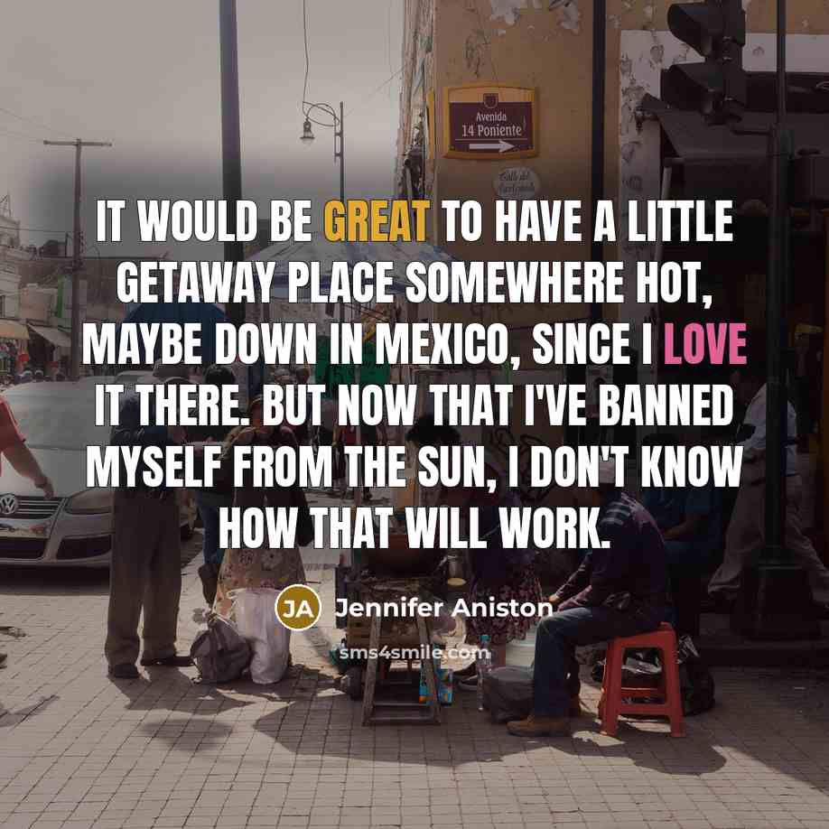 “It would be great to have a little getaway place…” quote by Jennifer Aniston