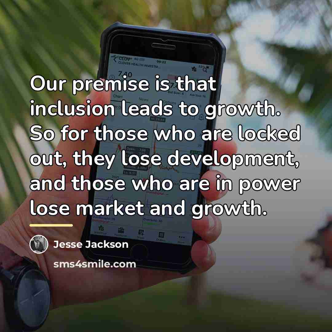 “Our premise is that inclusion leads to growth. So for…” quote by Jesse Jackson