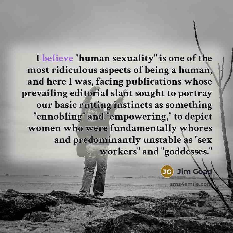 “I believe "human sexuality" is one of the most ridiculous…” quote by Jim Goad