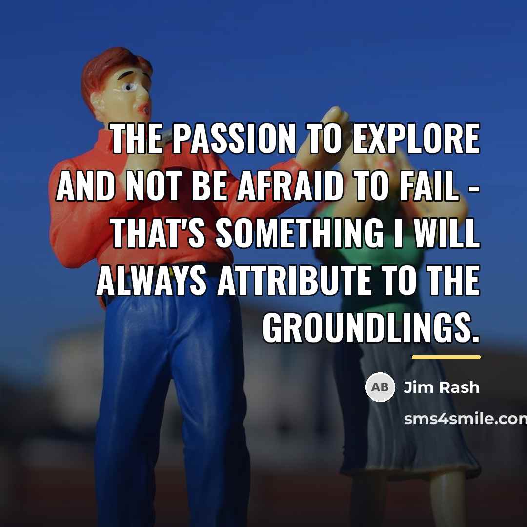 “The passion to explore and not be afraid to fail…” quote by Jim Rash