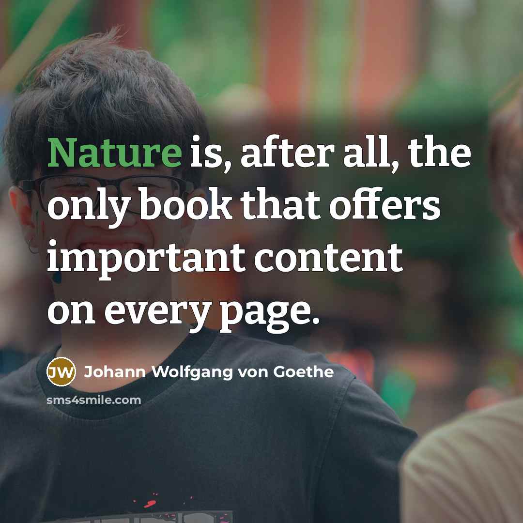 “Nature is, after all, the only book that offers important…” quote by Johann Wolfgang Von Goethe