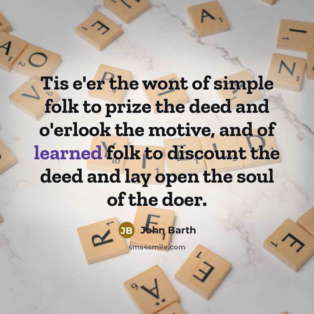 “Tis e'er the wont of simple folk to prize the…” quote by John Barth