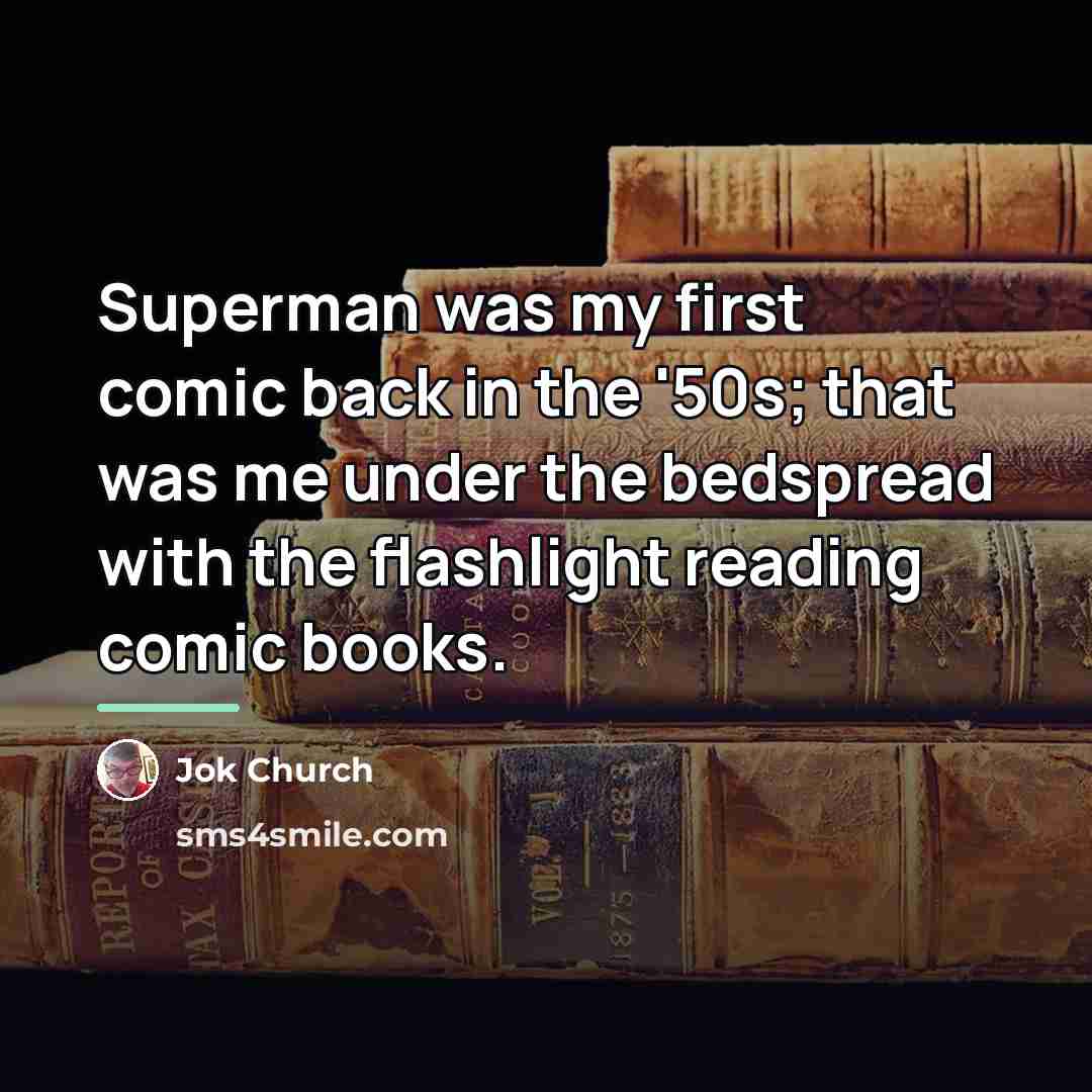 “Superman was my first comic back in the '50s; that…” quote by Jok Church