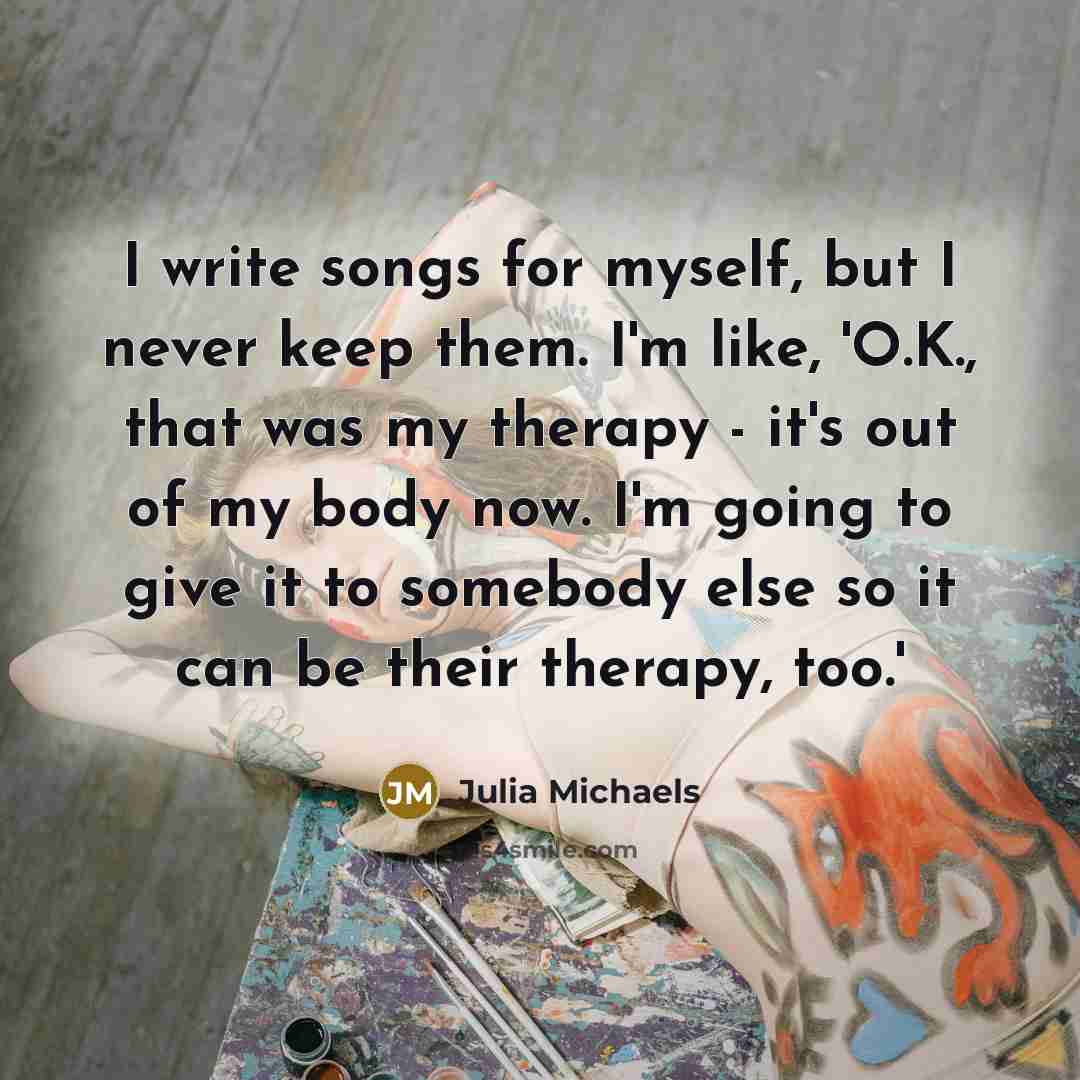 “I write songs for myself, but I never keep them.…” quote by Julia Michaels