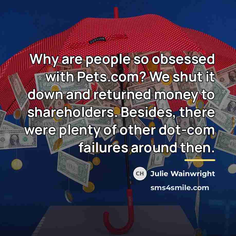 “Why are people so obsessed with Pets.com? We shut it…” quote by Julie Wainwright