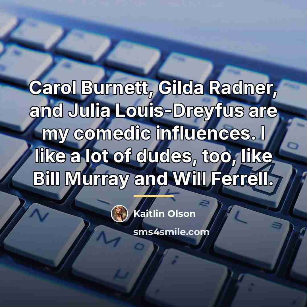 “Carol Burnett, Gilda Radner, and Julia Louis-Dreyfus are my comedic…” quote by Kaitlin Olson