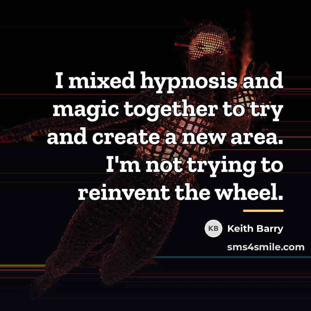 “I mixed hypnosis and magic together to try and create…” quote by Keith Barry