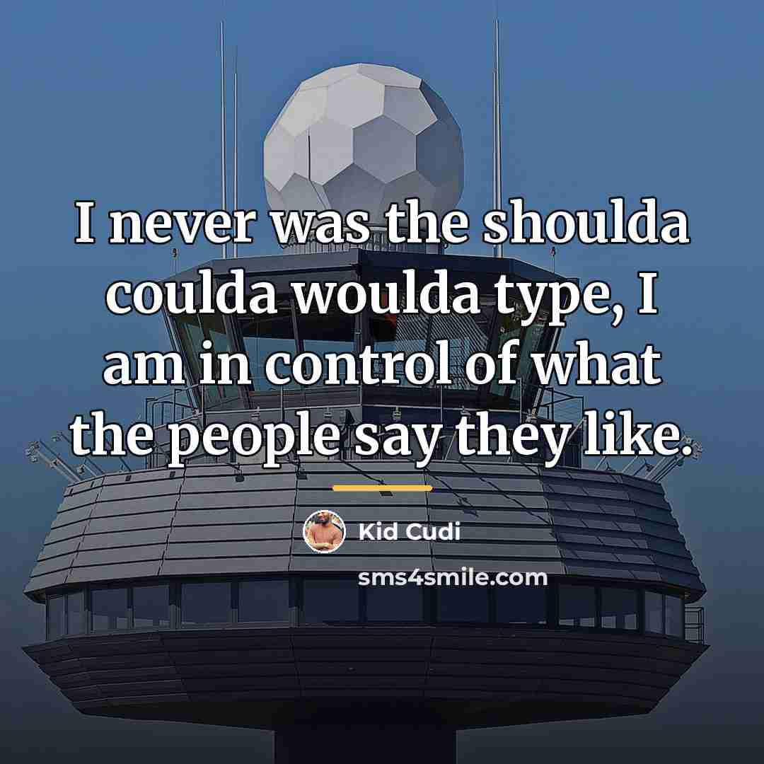 “I never was the shoulda coulda woulda type, I am…” quote by Kid Cudi