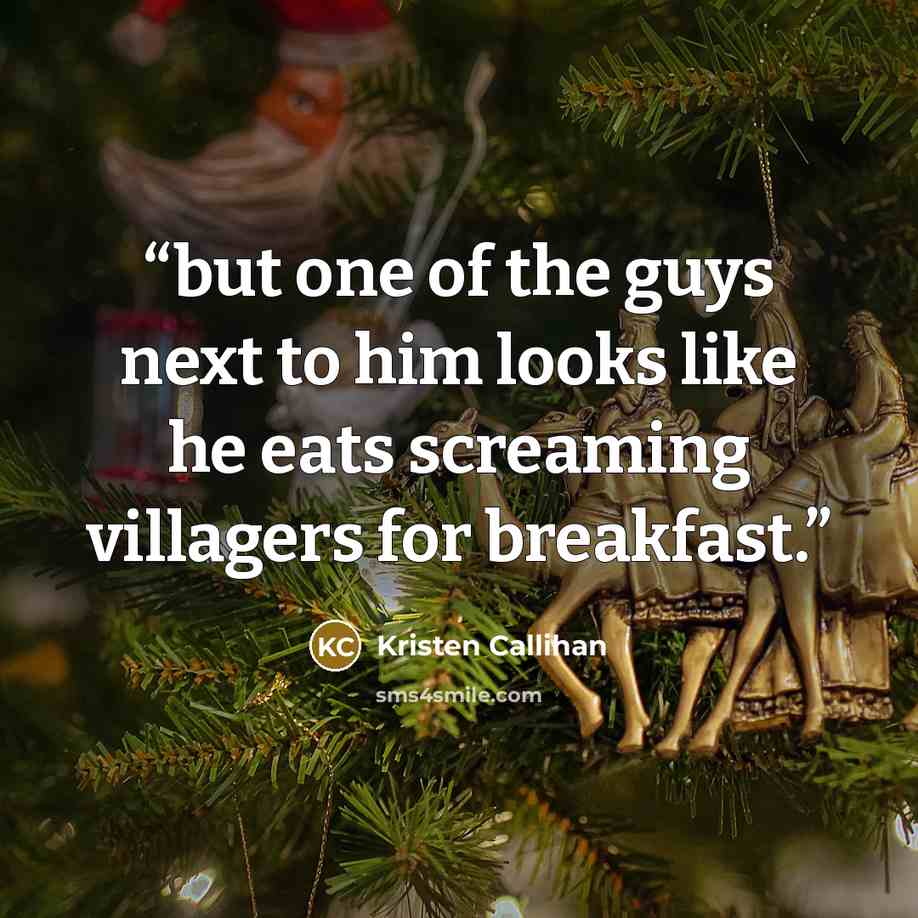 “but one of the guys next to him looks like he eats screaming villagers for breakfast.” quote by Kristen Callihan