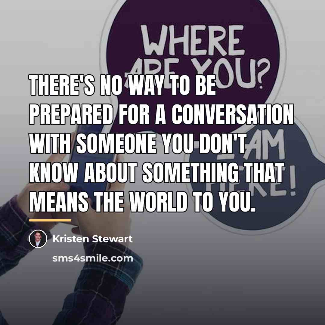 “There's no way to be prepared for a conversation with…” quote by Kristen Stewart