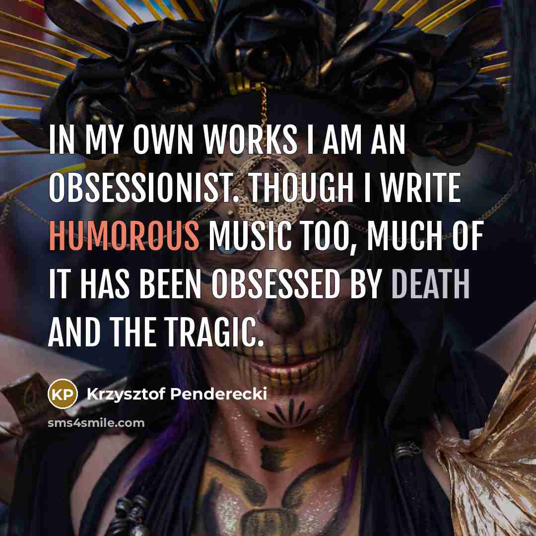 “In my own works I am an obsessionist. Though I…” quote by Krzysztof Penderecki