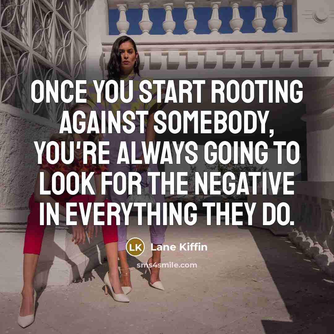 “Once you start rooting against somebody, you're always going to…” quote by Lane Kiffin