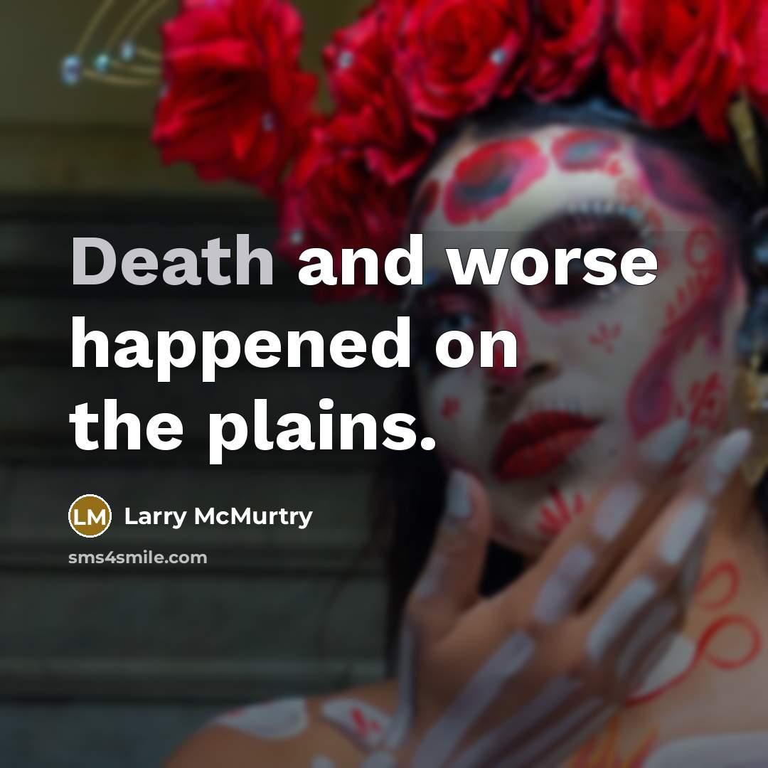“Death and worse happened on the plains.…” quote by Larry McMurtry