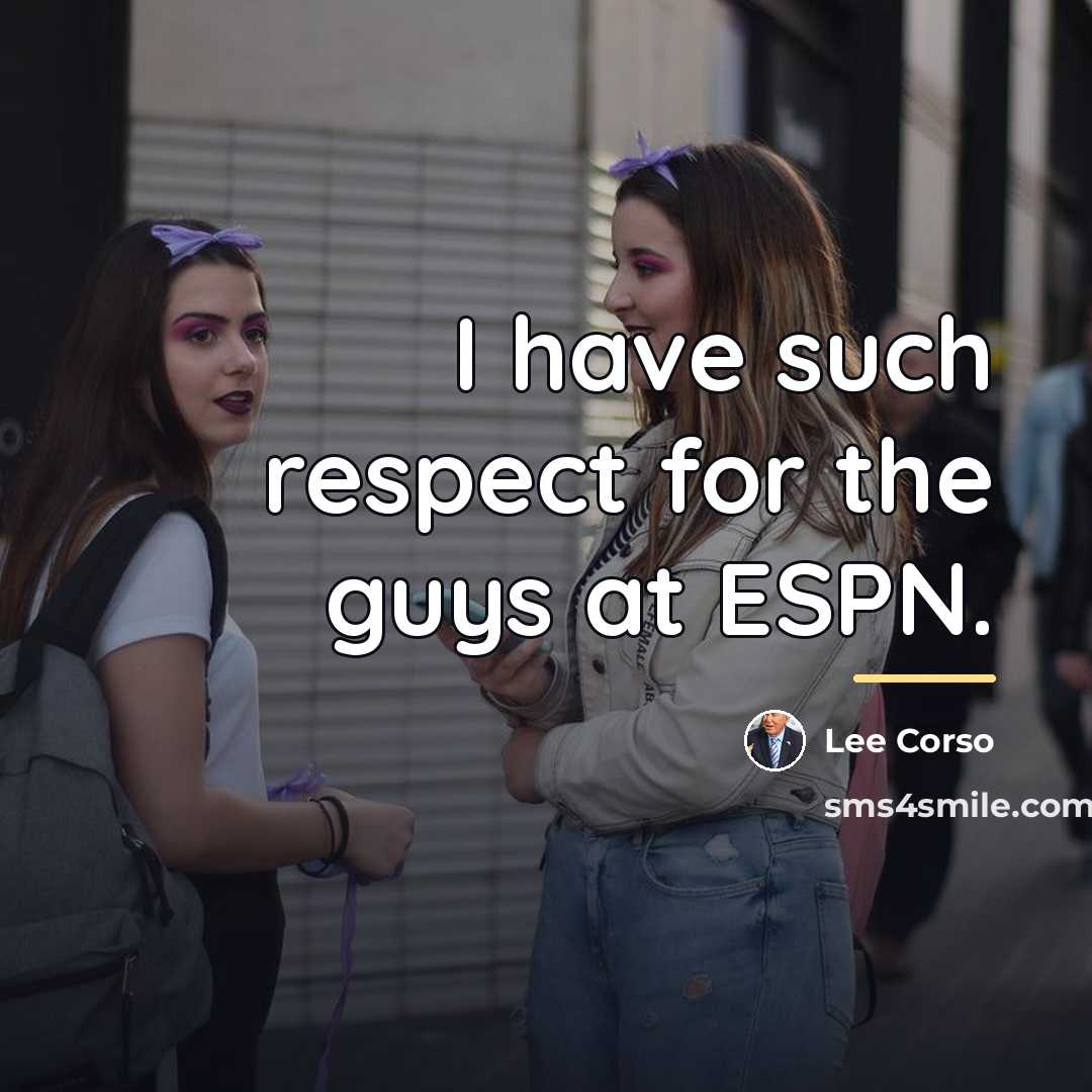 “I have such respect for the guys at ESPN.…” quote by Lee Corso