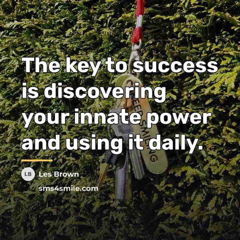 “The key to success is discovering your innate power and…” quote by Les Brown
