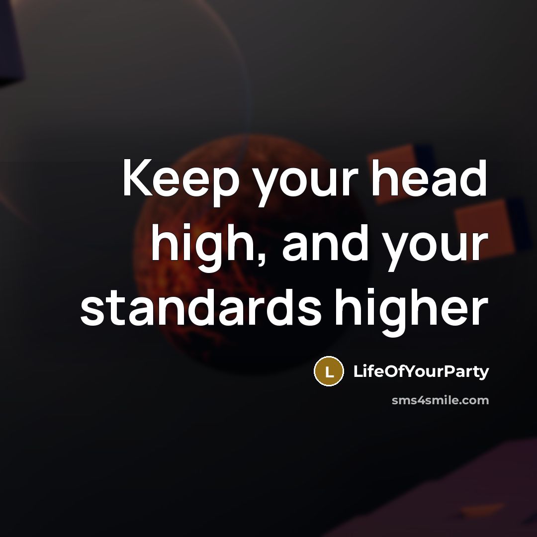 “Keep your head high, and your standards higher…” quote by LifeOfYourParty