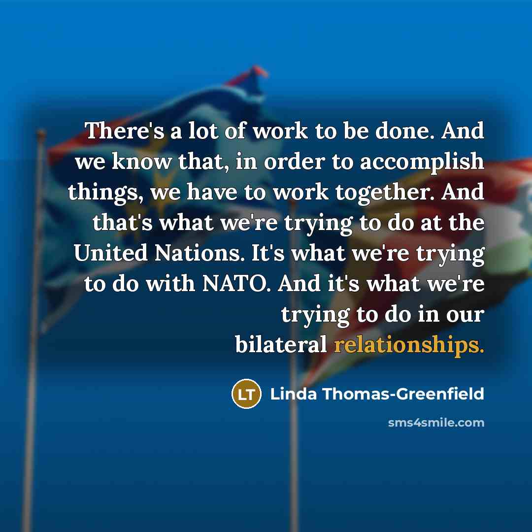 “There's a lot of work to be done. And we…” quote by Linda Thomas-Greenfield