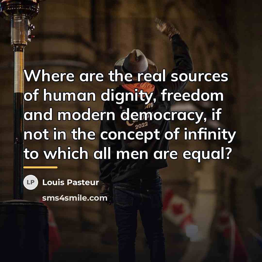 “Where are the real sources of human dignity, freedom and…” quote by Louis Pasteur