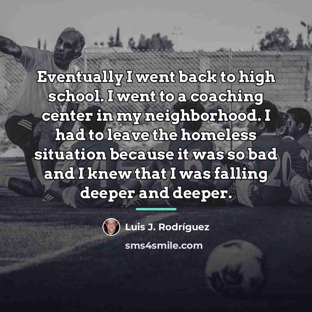 “Eventually I went back to high school. I went to…” quote by Luis J. Rodriguez
