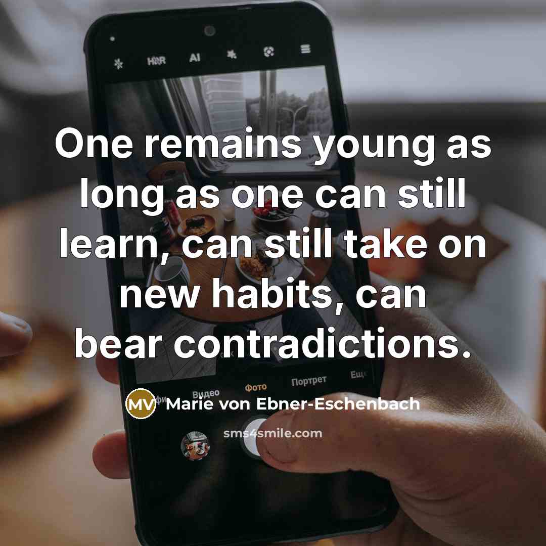 “One remains young as long as one can still learn,…” quote by Marie von Ebner-Eschenbach
