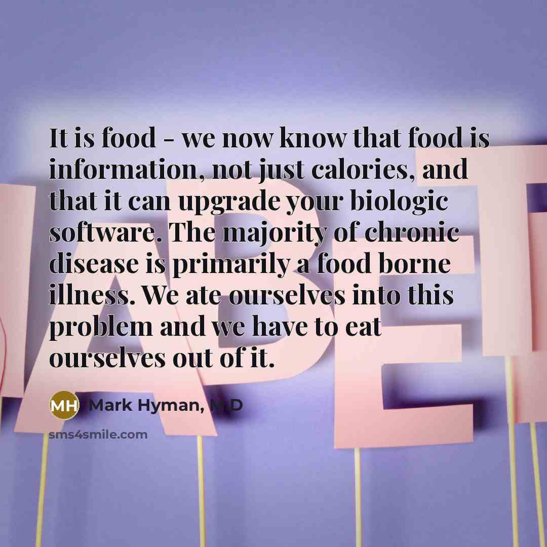 “It is food - we now know that food is…” quote by Mark Hyman, M.D