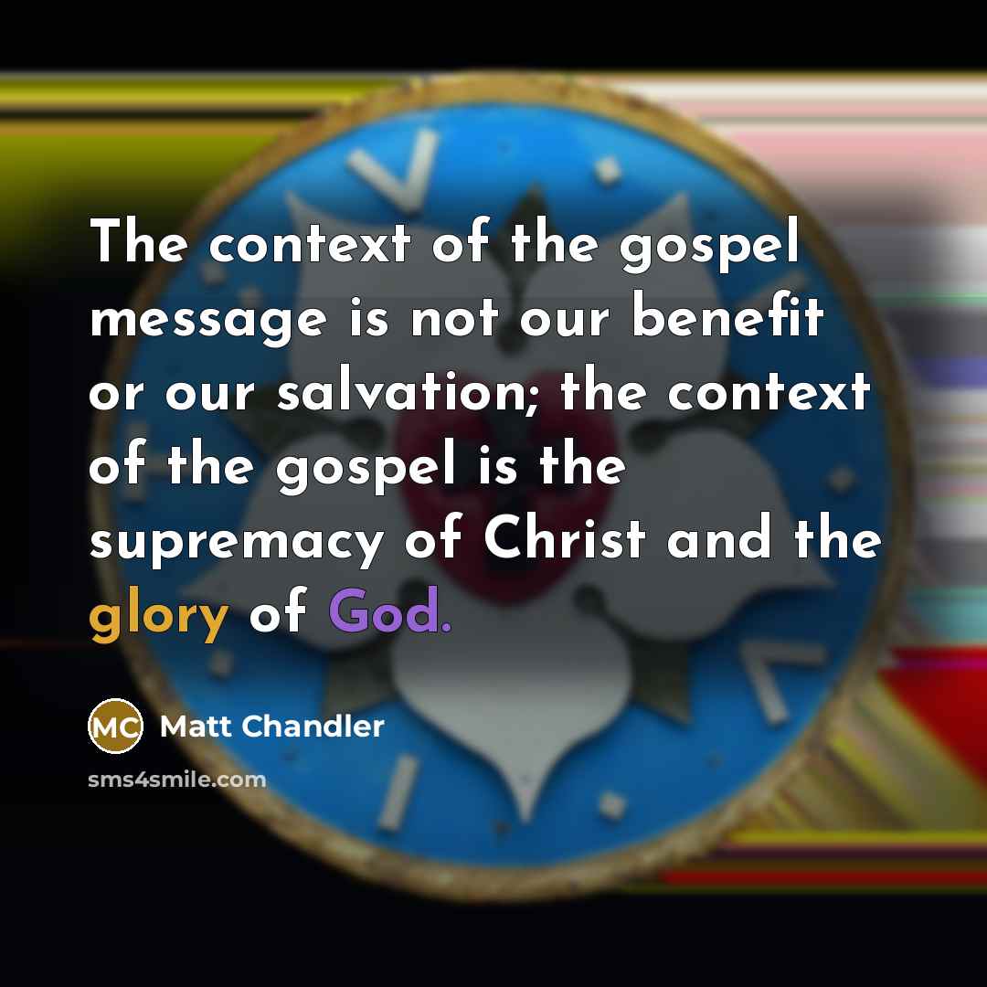 “The context of the gospel message is not our benefit…” quote by Matt Chandler