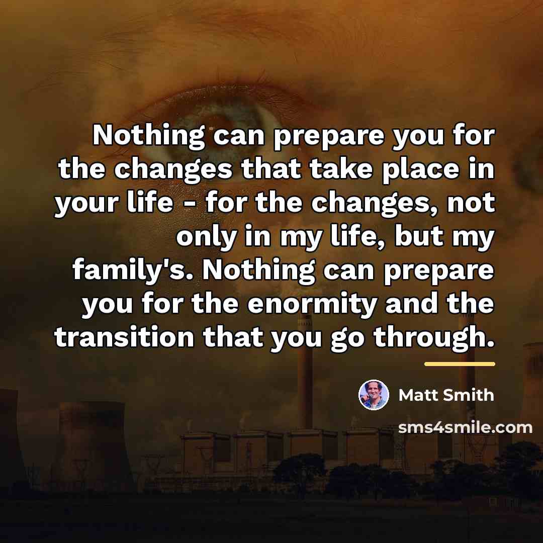 “Nothing can prepare you for the changes that take place…” quote by Matt Smith