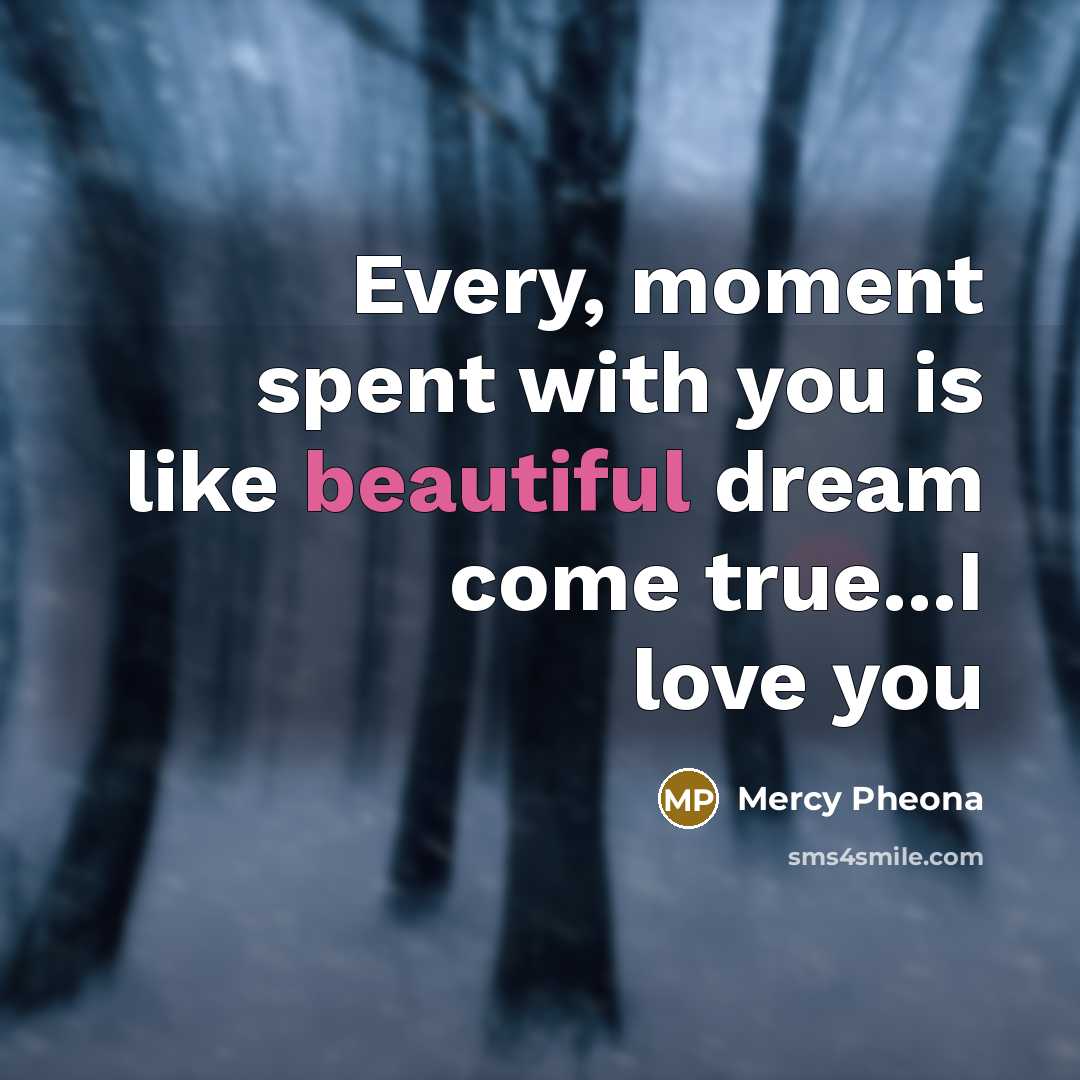 “Every, moment spent with you is like beautiful dream come…” quote by Mercy Pheona