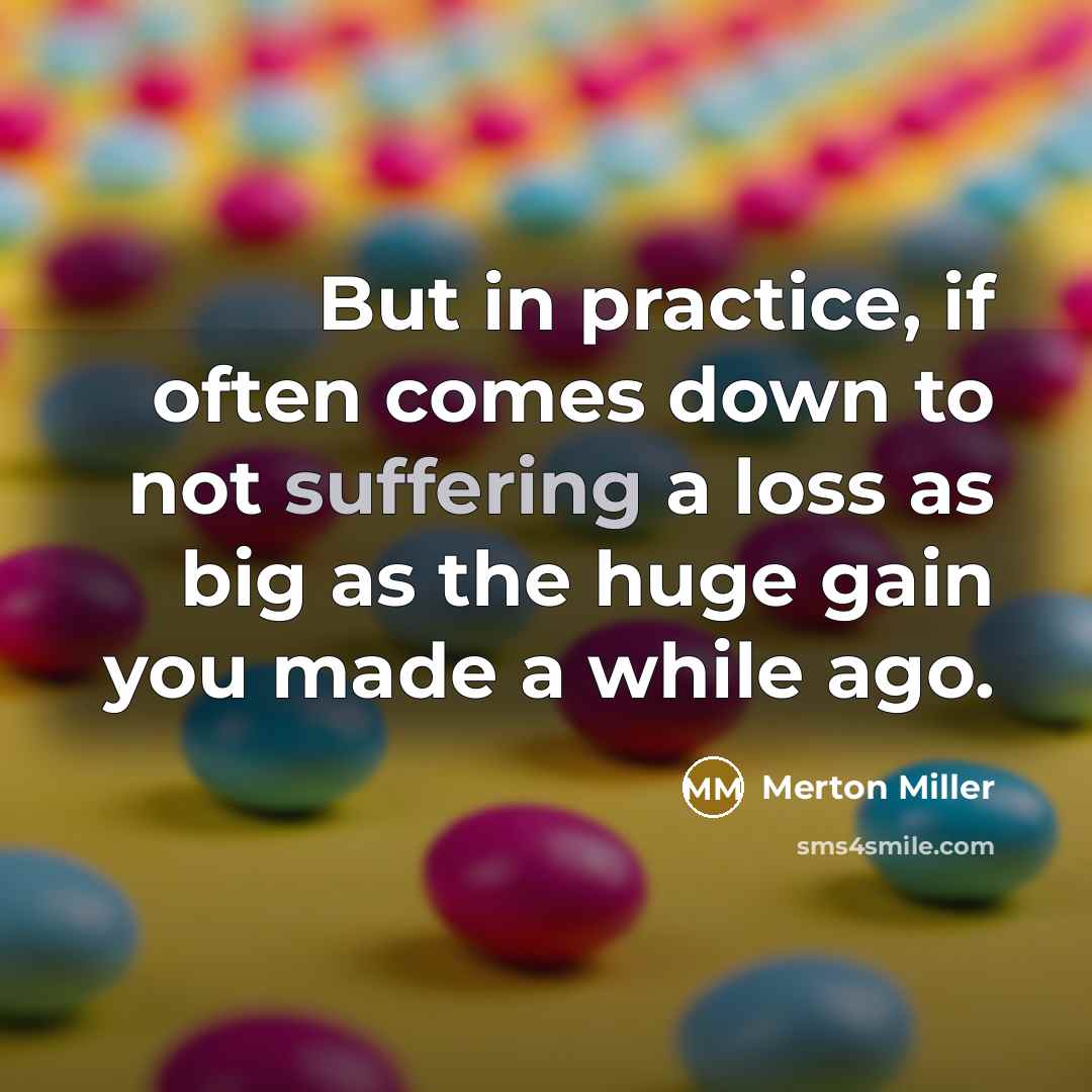 “But in practice, if often comes down to not suffering…” quote by Merton Miller