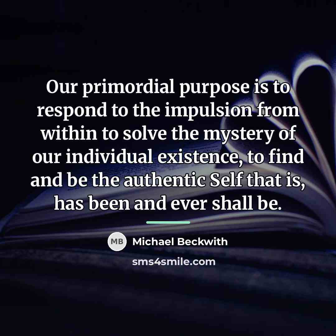 “Our primordial purpose is to respond to the impulsion from…” quote by Michael Beckwith
