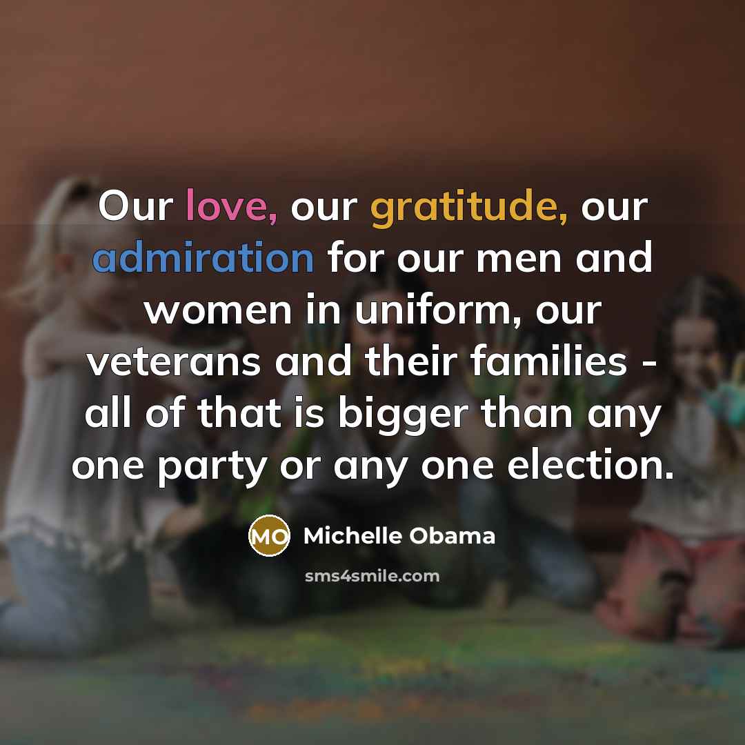 “Our love, our gratitude, our admiration for our men and…” quote by Michelle Obama