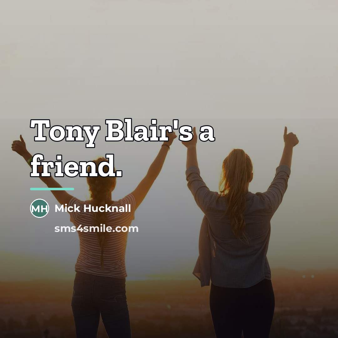 “Tony Blair's a friend.…” quote by Mick Hucknall