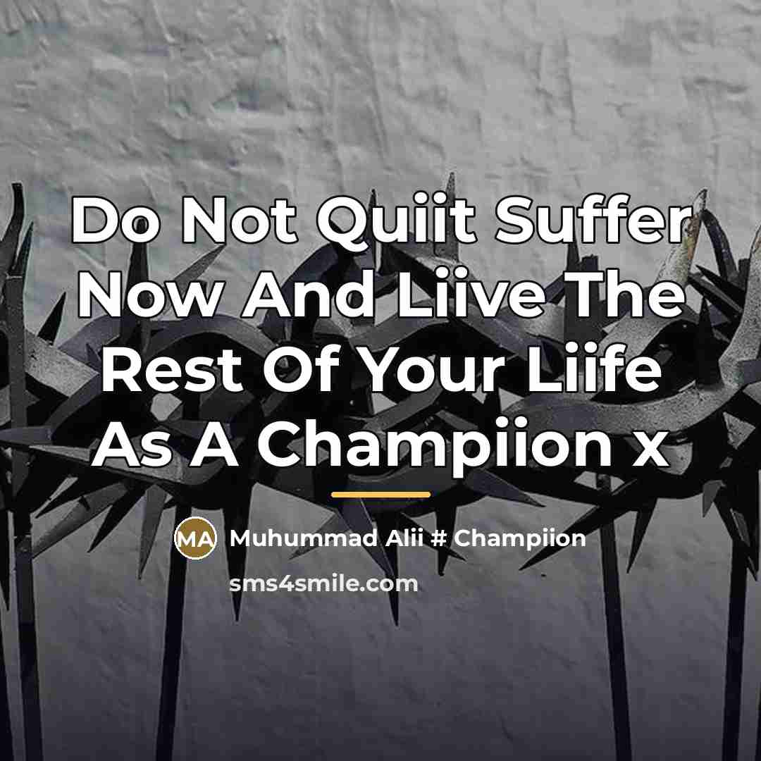 “Do Not Quiit Suffer Now And Liive The Rest Of…” quote by Muhummad Alii # Champiion