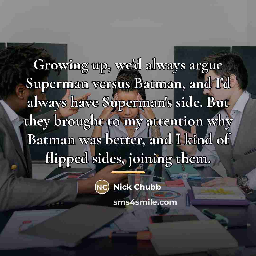“Growing up, we'd always argue Superman versus Batman, and I'd…” quote by Nick Chubb