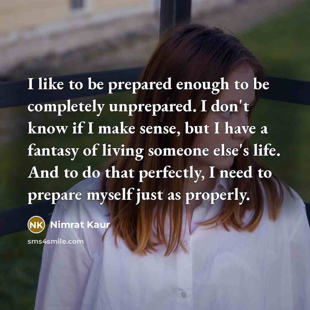 “I like to be prepared enough to be completely unprepared.…” quote by Nimrat Kaur