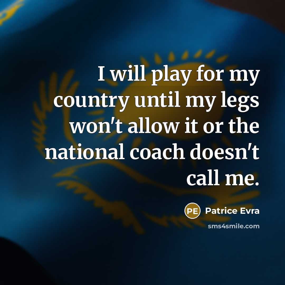 “I will play for my country until my legs won't…” quote by Patrice Evra